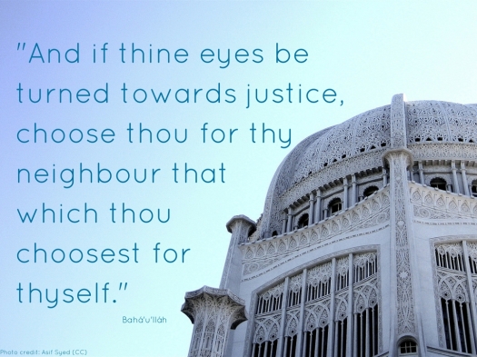 -And if thine eyes be turned towards justice, choose thou for thy neighbour that which thou choosest for thyself.-NEW.jpg